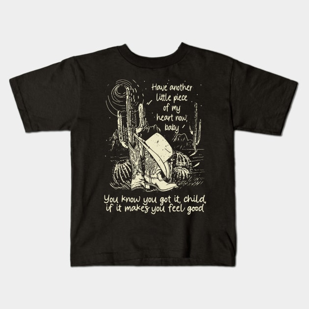 Have Another Little Piece Of My Heart Now, Baby You Know You Got It, Child, If It Makes You Feel Good Cowgirl Boot Hat Kids T-Shirt by Maja Wronska